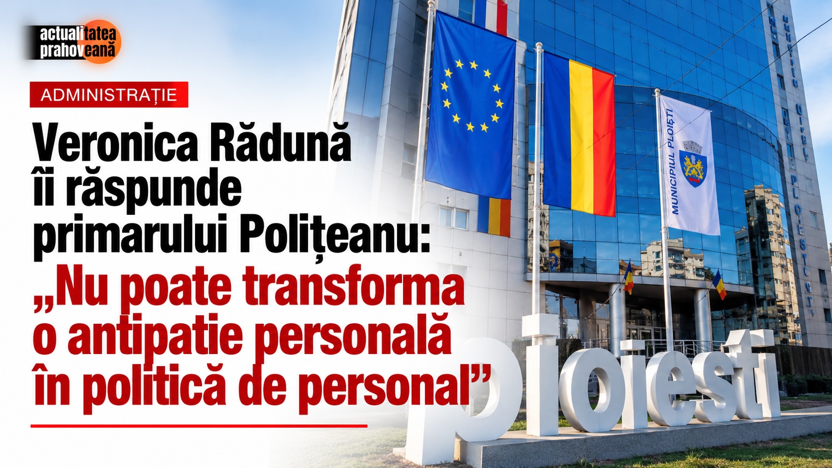 Veronica Rădună îi răspunde primarului Polițeanu: „Nu poate transforma o antipatie personală în politică de personal”