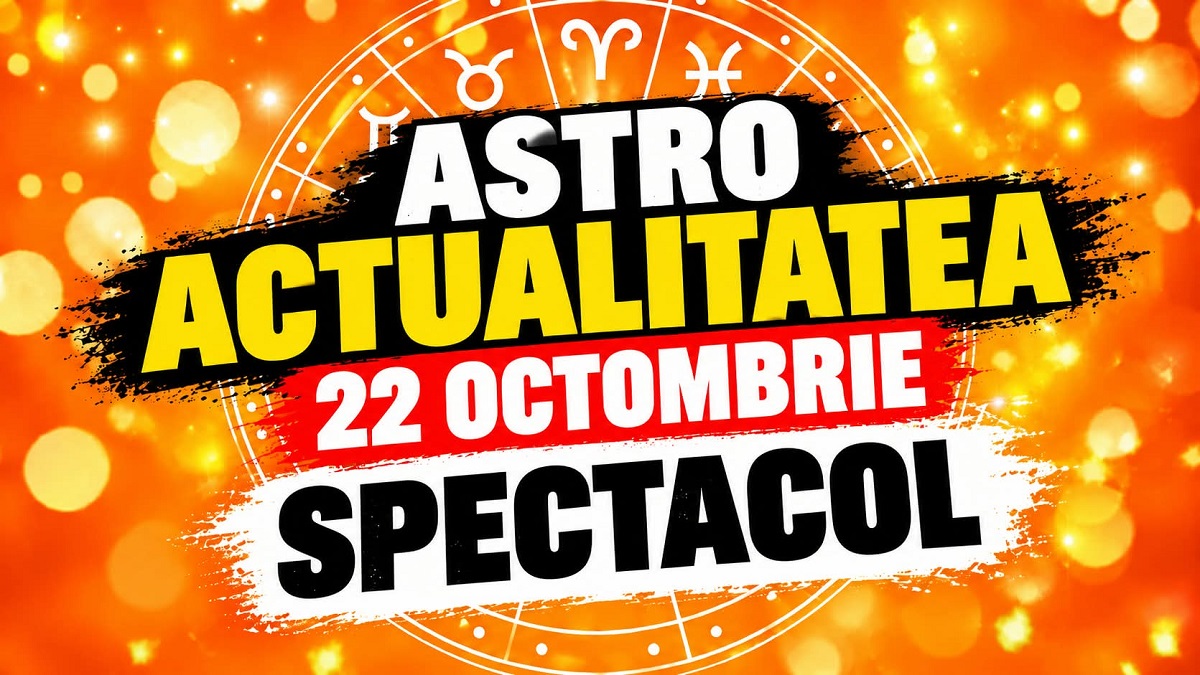 ASTRO ACTUALITATEA. 22 octombrie: Spectacol