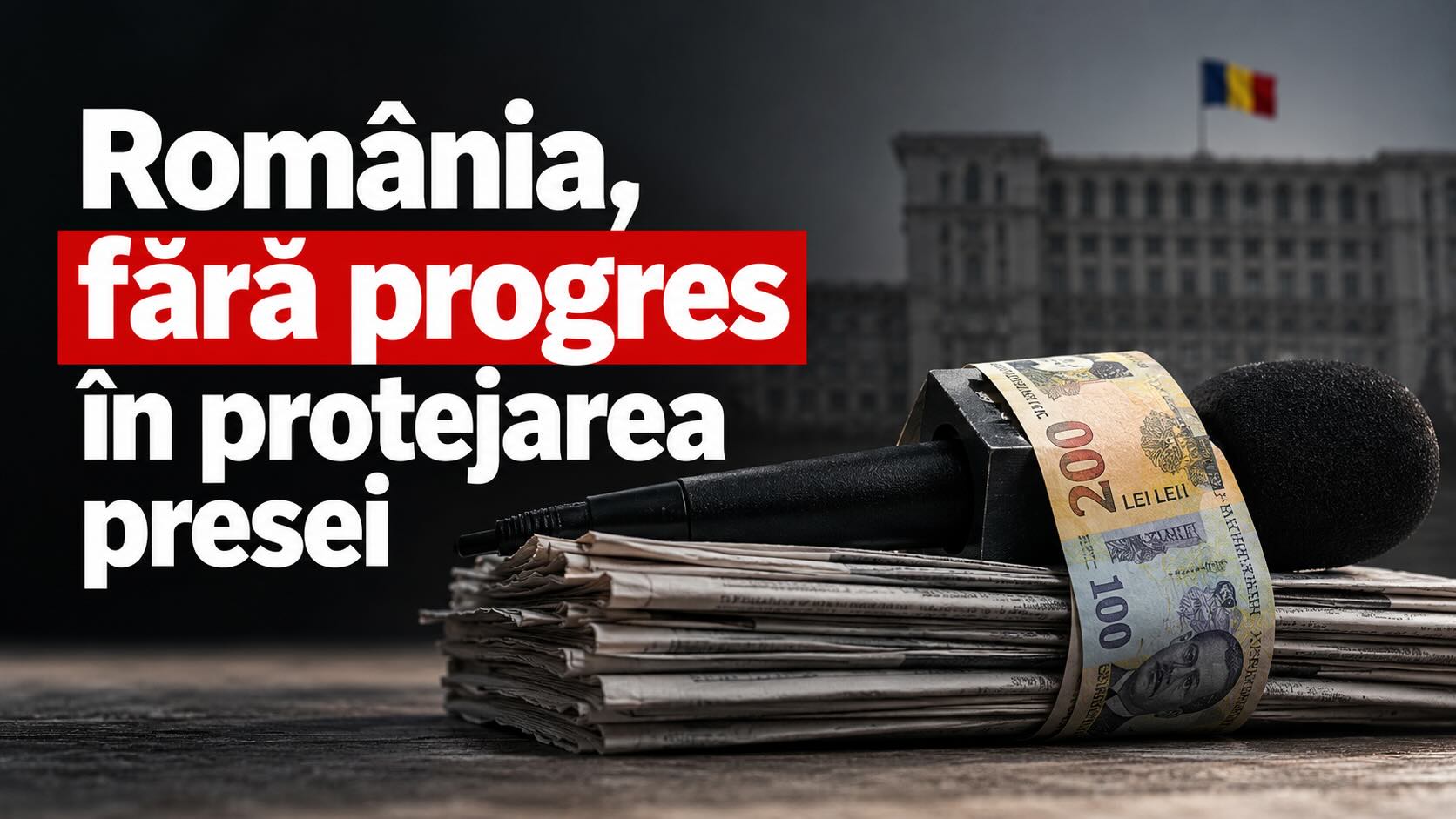 Raport: România, fără progres în protejarea presei. Banii publici și influența politică rămân principalele riscuri pentru independența editorială